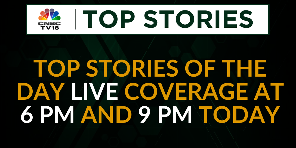 Cnbc Tv18 Catch All The Topstories Of The Day Live Now And 9 Pm Today Only Oncnbctv18 Tune In