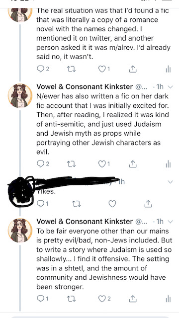 So I said earlier this morning that I found that aspect of this fic to be kind of anti-semitic (along with calling out other aspects of Newer's behavior in regards to MalevolentRevelries).I want to be clear here. I find THAT FIC to be kind of anti-semitic. Not Newer herself.