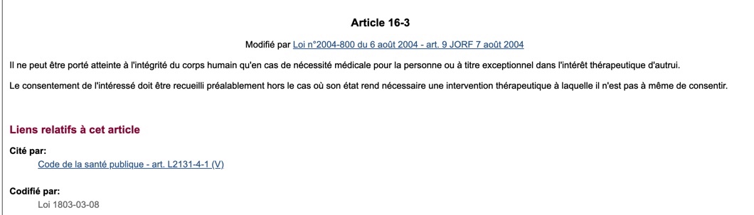 Plusieurs principes du droit positif protègent l'intégrité physique des personnes intersexes :- L'article 16-3 du code civil- L'article 1110-5 du code de la santé publique- L'article R.4127-41 du même codeMais certaines opérations sont pratiquées en dehors de ce cadre.