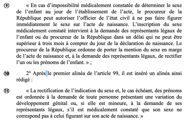 Deux autres mesures essentielles : On déconditionne l'inscription du sexe à l'état civil de la question des traitements médicaux. On lève la pression légale liée à la déclaration du sexe qui pouvait pousser les parents à consentir aux opérations d'assignation sexuée.