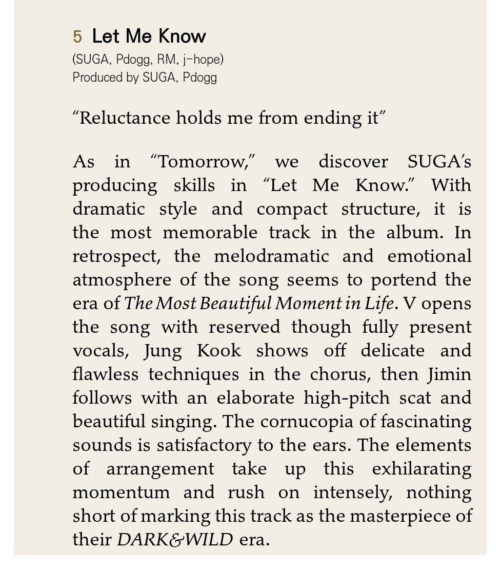 The First Full Album: Dark & WildInsight: Let Me Know"As in “Tomorrow,” we discover SUGA’s producing skills in “Let Me Know.” With dramatic style and compact structure, it is THE MOST MEMORABLE TRACK IN THE ALBUM." +