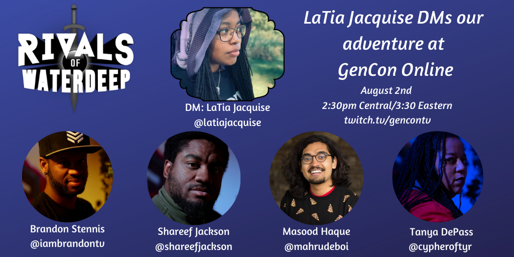 We'll be live from <a href="/Gen_Con/">Gen Con</a> Online in 25 minutes! 
@LaTiaJacquise hops in the DM chair, leading 
<a href="/ShareefJackson/">Shareef is the magic number</a> <a href="/MahRudeBoi/">Masood Haque</a> <a href="/cypheroftyr/">Cypher to be found elsewhere</a> &amp; 
<a href="/iamBrandonTV/">iamBrandon</a> in a fun one shot! 

Get your ticket: gencon.com/events/190279

Watch: twitch.tv/gencontv