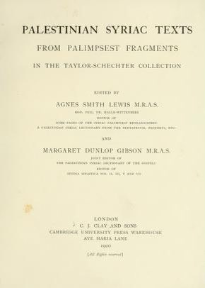 5/For a century, scholars referred to Lewis and Gibson somewhat condescendingly as “two Scottish ladies,” “the twins,” or “the Giblews.” In fact, they were formidable philologists with a dozen classical languages between them.  https://babel.hathitrust.org/cgi/pt?id=uc2.ark:/13960/t1sf2v431 &  https://archive.org/details/apocryphaarabica00gibsuoft