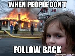 On a slightly different note, if I have followed you, and you fail to follow back within the next 48 hours, I will presume that you do not want me to continue following youAnd therefore I shall unfollow youNothing personal, it just keeps my ratio of followers / Followed equal