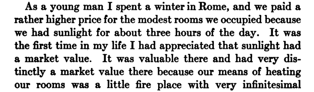 In explaining his support for regulating land use to secure "light and air" he tells a story of a winter in Rome, where light was heat and heat was money. This was a time when that money paid for wood to burn. Modern heating and lighting were not available.