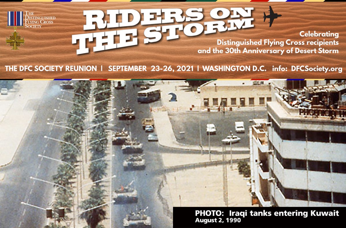 The next DFC Society Reunion will be held September 23-26, 2021 in Washington, DC.

The theme is “Riders on the Storm - Desert Storm” as we celebrate Distinguished Flying Cross Storm recipients.

 dfcsociety.org/pages/2021-dfc…

30 years ago:

•Aug 2, 1990 – Iraq invades Kuwait,