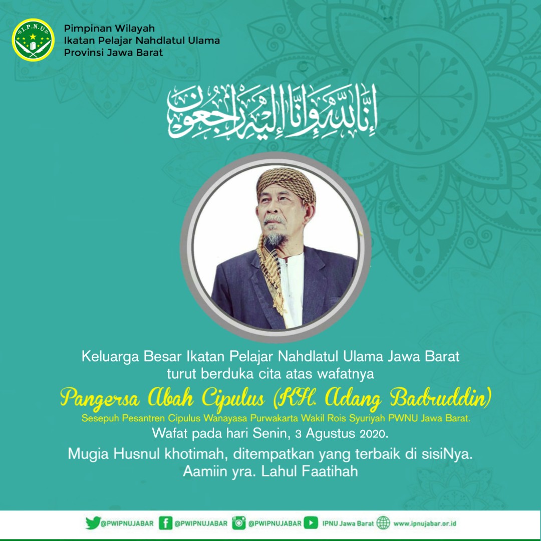 إنا لله وإنا إليه راجعون
Turut berdukacita atas wafatnya
Pangersa Abah KH Adang Badruddin Pimpinan Ponpes Alhikamussalafiyah Cipulus - Purwakarta - Jawa Barat
Wafat pada hari Senin, 3 Agustus 2020.
Semoga beliau wafat dalam keadaan husnul khatimah. Aamiin