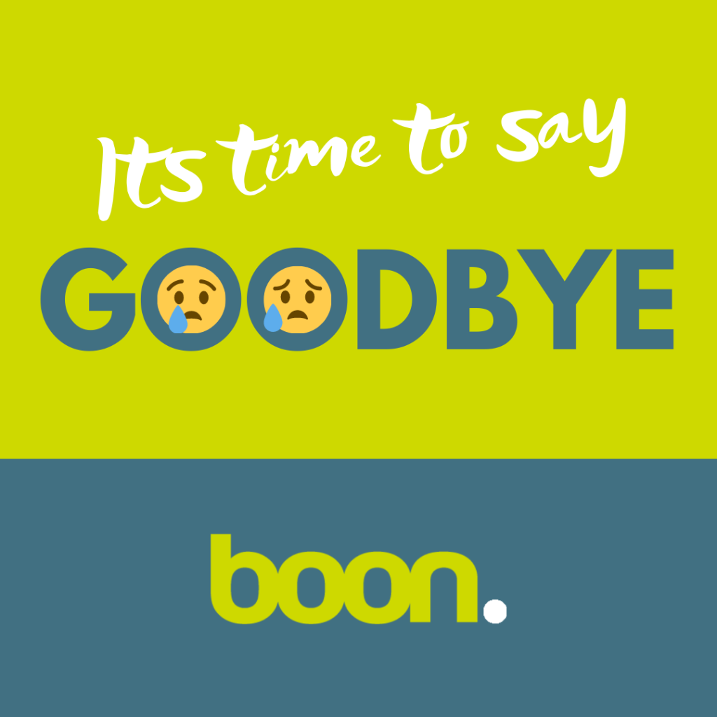 Dear boon.ies, with a heavy heart we have to inform you that we will discontinue the service of boon. as of 03.10.2020. You will receive all information via e-mail or find them here: beboon.com. We wish you all the best for the future! Your boon.Team