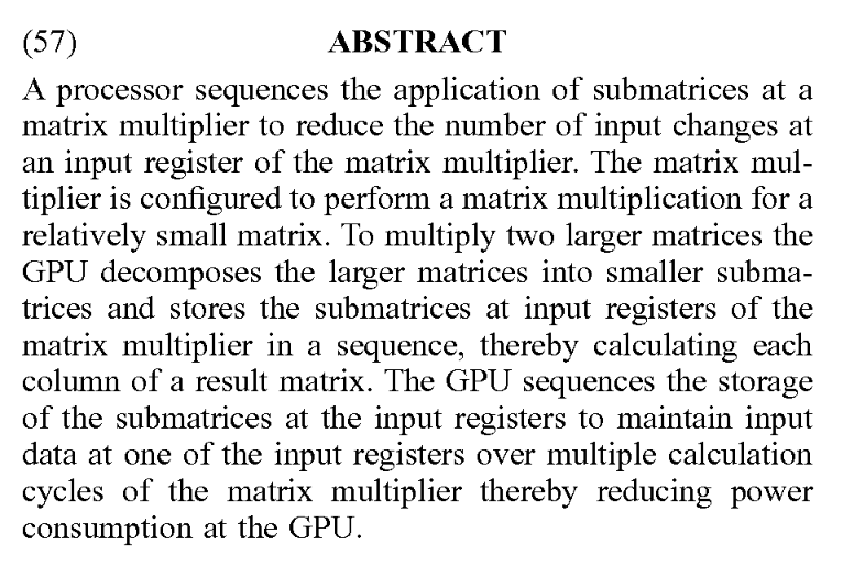 Patent: Matrix Multiplier With Submatrix Sequencing - AMDAn improvement in the method of multiplying large matrix in GPU, significantly reducing energy consumption.More details:  http://www.freepatentsonline.com/20200133991.pdf 