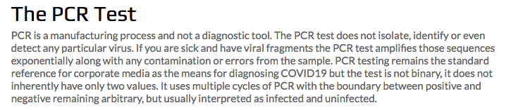 Quote, "PCR is a manufacturing process and not a diagnostic tool. The PCR test does not isolate, identify or even detect any particular virus."