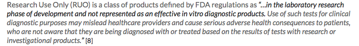 "Use of such tests for clinical diagnostic purposes may mislead healthcare providers & cause serious adverse health consequences to patients, who are not aware that they are being diagnosed with or treated based on the results of tests with research or investigational products."