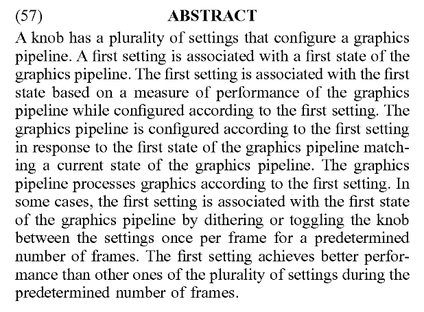 Patent: Automatic configuration of knobs to optimize performance of a graphics pipeline - AMD"A knob has a plurality of settings that configure a graphics pipeline."More details:  http://www.freepatentsonline.com/20200167985.pdf 