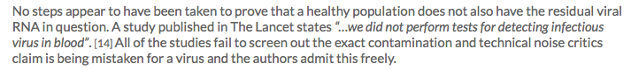 Quote, 'No steps appear to have been taken to prove that a healthy population does not also have the residual viral RNA in question. A study published in The Lancet states “…we did not perform tests for detecting infectious virus in blood”. [14]' https://cvpandemicinvestigation.com/where-the-covid19-cases-come-from-virus-isolation-myths-and-pcr-technology/?fbclid=IwAR2KNzC67Qb5y1U15Sjug4S8s7Wbbm1OaiZxbbn-bjKej3fZa-88qaHnOcY