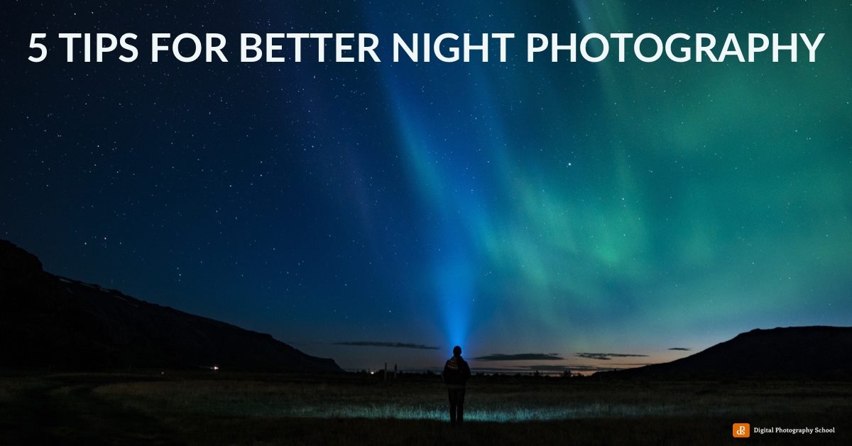 5 Tips to Help You Do Better Nighttime Photography