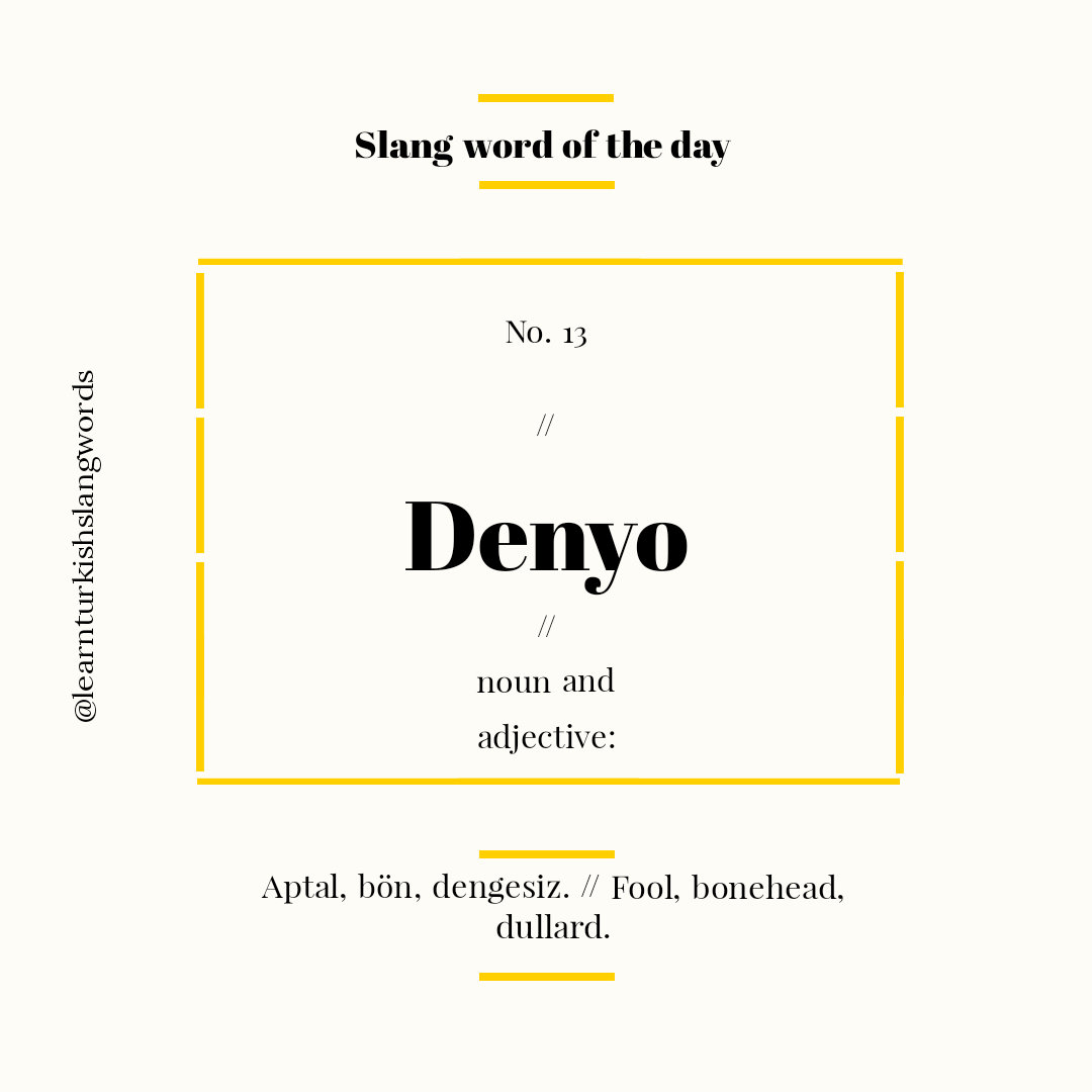 LearnTurkishX's tweet photo. Today's slang word:
.
Denyo
.
#learnturkish #turkish #english #word #turkishwords #todaysword #kelimeogren #turkceogren #language #learnlanguage #idiom #proverb #turkishwords #denyo #Stupidity #fool #bonehead https://t.co/umXu9tDHcB