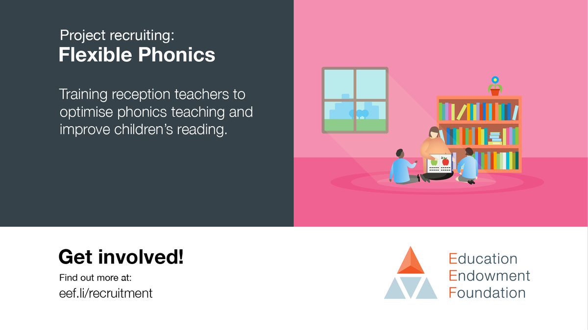 NOW RECRUITING

We're looking for primary schools to join an EEF-funded trial of Flexible Phonics. The project aims to train Reception teachers to optimise and complement their existing phonics teaching.

Find out more: bit.ly/32nI2PU