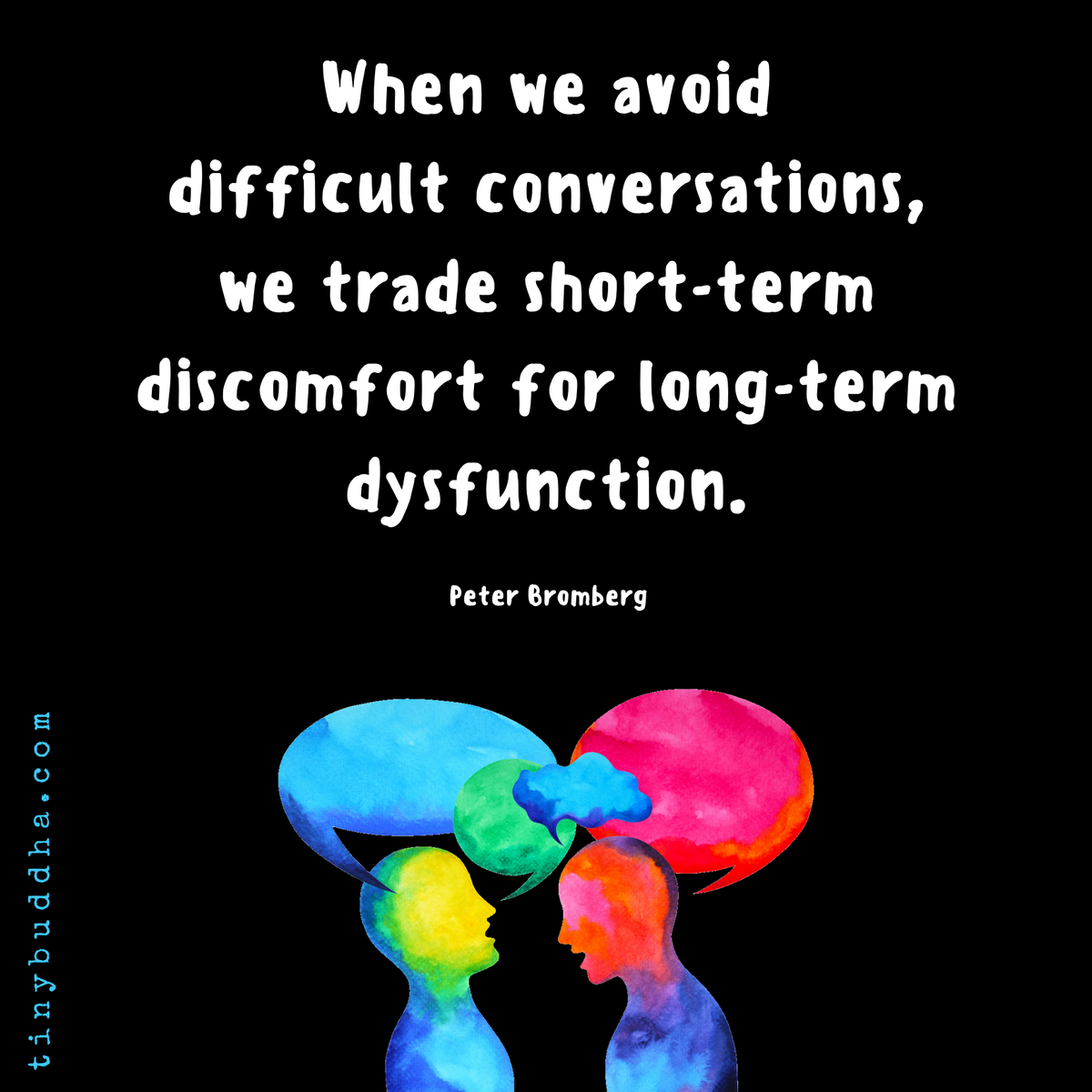 tinybuddha's tweet photo. "When we avoid difficult conversations, we trade short-term discomfort for long-term dysfunction." ~Peter Bromberg https://t.co/mZy24DyBei