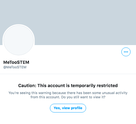 60. I just remembered to check the Twitter account for McLaughlin’s organization, MeTooSTEM. If you go to the account’s page there is a splash page with the warning: “Caution: This account is temporarily restricted”.  https://twitter.com/MeTooSTEM 