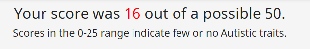 Update!16 out of 50 on the Autism spectrum rating. This seems to correlate with my experiences - I like and do well in social settings