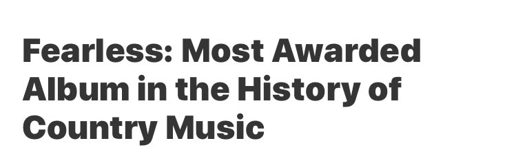 Most awarded album in the history of country musicFearless holds the record for being the most awarded country album in history, including the grammy for Album of the Year.