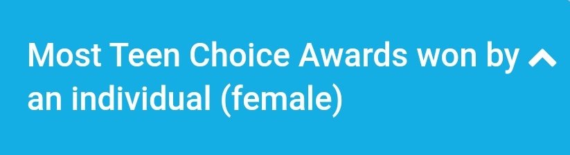Most Teen Choice won by an individual (female/overall) and most Teen Choice won by a musician (female/overall)Taylor has +25 award wins including the Icon Award won in 2019.