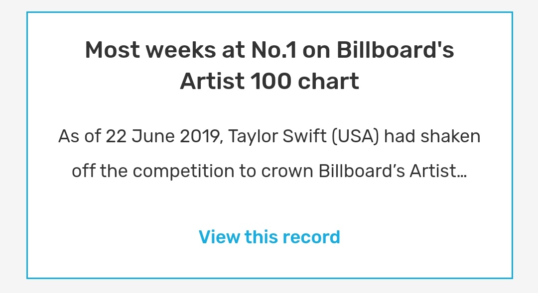 Most weeks at No.1 on Billboard's Artist 100 chartas of 22 June 2019, Taylor Swift (USA) had shaken off the competition to crown Billboard’s Artist 100 chart for a total of 36 weeks.