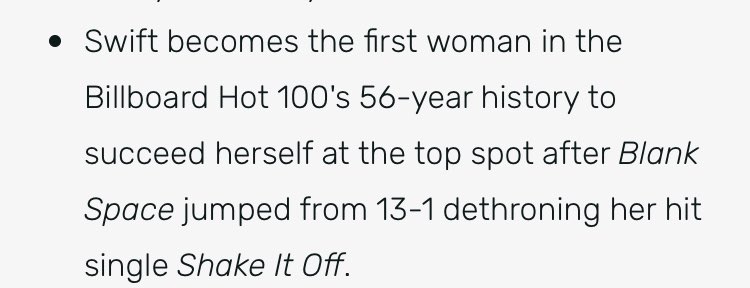 First woman to succeed herself at the top spot of the Billboard Hot 100 chartit happened during the 1989 era (2014) when Blank Space replaced Shake it Off at the top spot of the Hot 100.