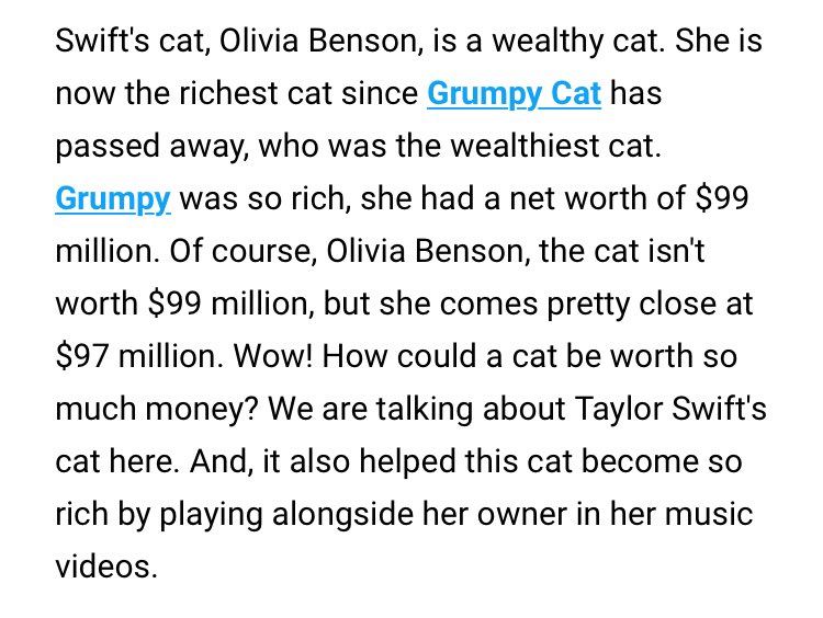 The richest cat in the worldTaylor Swift's cat, Olivia Benson, is the richest cat in the world, with $97 million dollars.