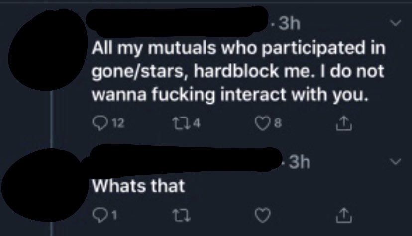 again, names will be blocked out.a post was made by a user who i won’t be naming about how they wanted people involved in gonestars to block them. when asked for their reasoning, they responded with what is shown in the second photo attached to this tweet.