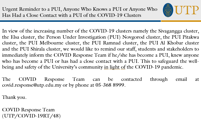 We want to remind our staff, students, and stakeholders to immediately inform the COVID Response Team at covid.response@utp.edu.my or 05-368 8999 if he/she has become a PUI, knew anyone who has become a PUI or has had close contact with a PUI. #StaySafe #UTPinMe