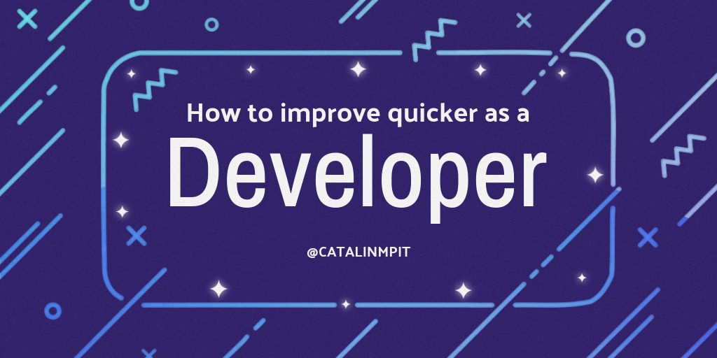 My two cents on how to improve quicker as a developer. Teach what you learn. Also, do not be afraid to learn in public. It can be intimidating at first, but it's beneficial for your and other people too.You practice what you learnt, and it might help other people too.