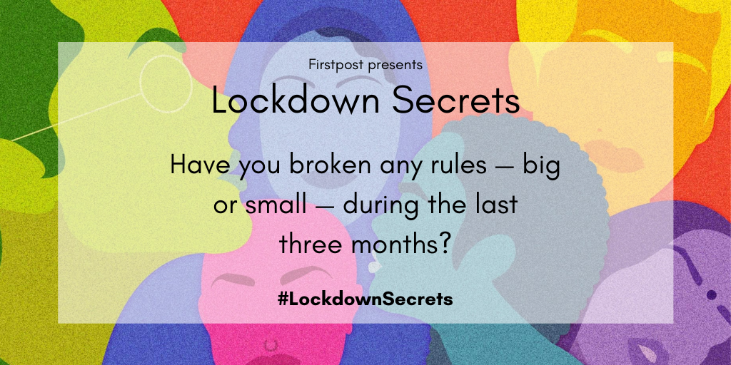 firstpost's tweet photo. #LockdownSecrets | Have you broken any rules during the lockdown?
COVID-19 and the lockdown have burdened us with rules, leading to transgressions and unusual behaviour. As a result, we've all been left with secrets.
We'd like to listen to yours: https://t.co/efC6LzC6y0 https://t.co/Gr7xVec0E5