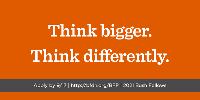 What would you do to develop your leadership skills if money wasn't an obstacle? Push yourself to think beyond what is comfortable/what comes to mind first. We're looking for #BushFellowship applicants who #ThinkBigger &amp; #ThinkDifferently bfdn.org/BFP #FellowsProTip