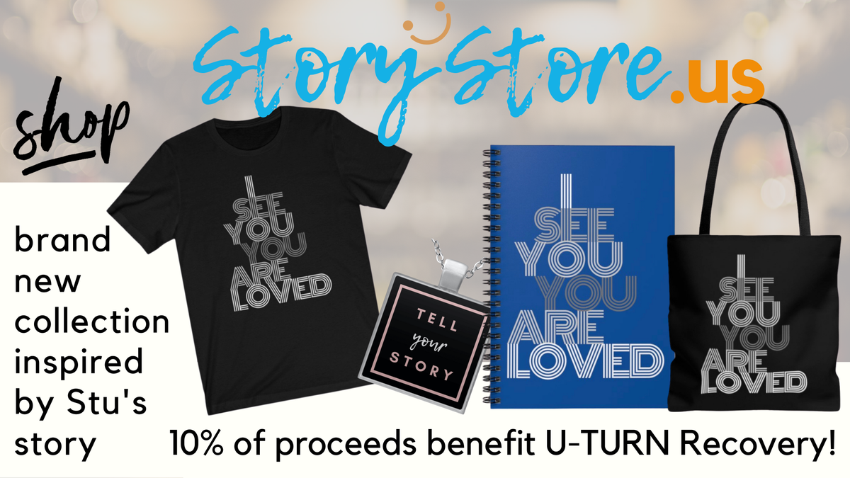 Check out our Community Keynotes merchandise inspired by each speaker's story! The designs below feature a quote from Stu Greenoff, and 10% of profits go to his chosen charity, U-Turn Recovery!

View all of the Story Store merchandise at StoryStore.us