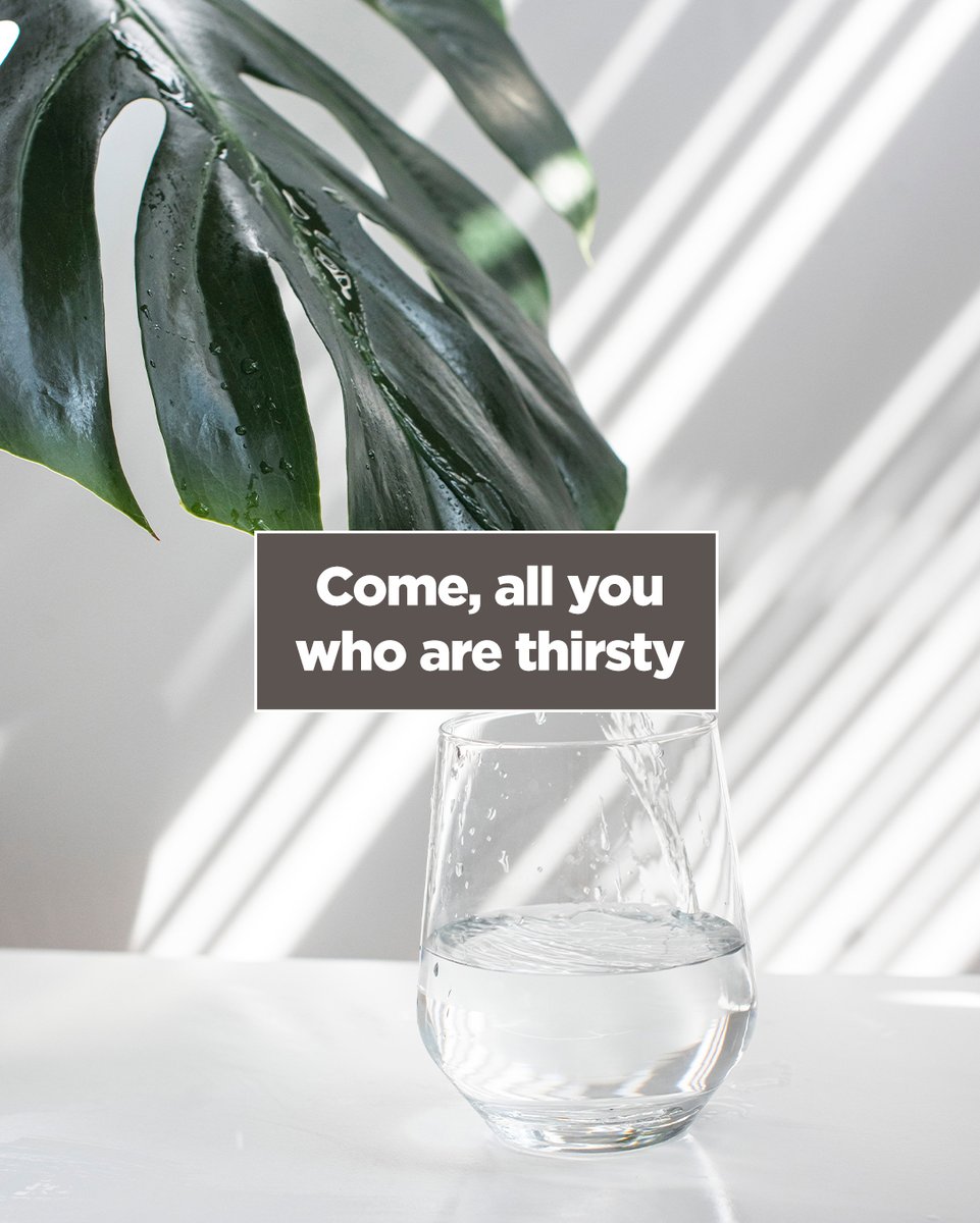Come, all you who are thirsty, come to the waters; and you who have no money, come, buy and eat! Come, buy wine and milk without money and without cost. - Isaiah 55:1