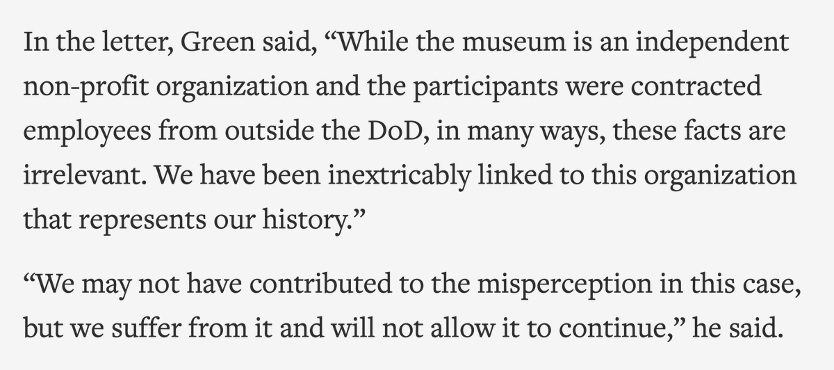 “While the museum is an independent non-profit organization and the participants were contracted employees from outside the DoD, in many ways, these facts are irrelevant. We have been inextricably linked to this organization that represents our history..."