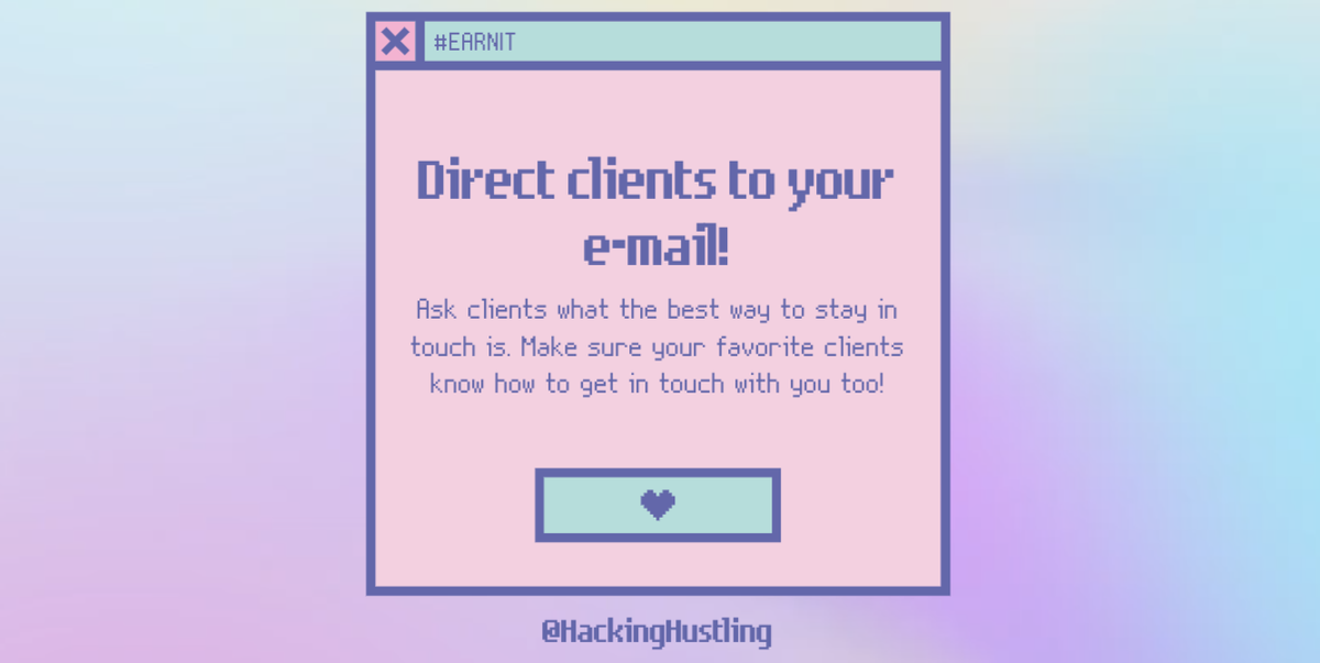 Direct clients to email! Ask clients what the best way to stay in touch is. Make sure your favorite clients know how to get in touch with you too!  #EARNIT