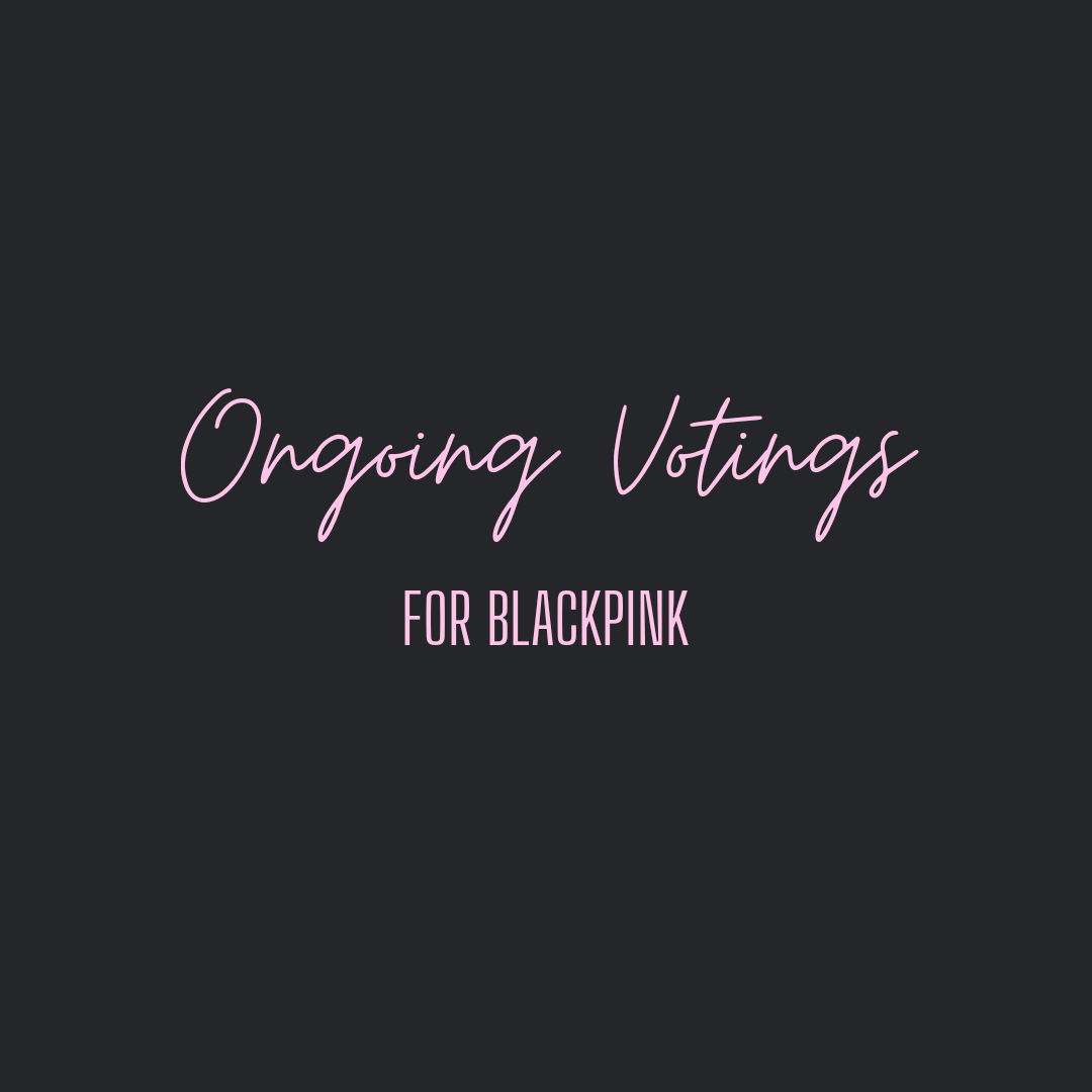 Compilation of Ongoing Votings for BLACKPINK(a thread) #ExaBLINK  #ExaBFF  @BLACKPINK