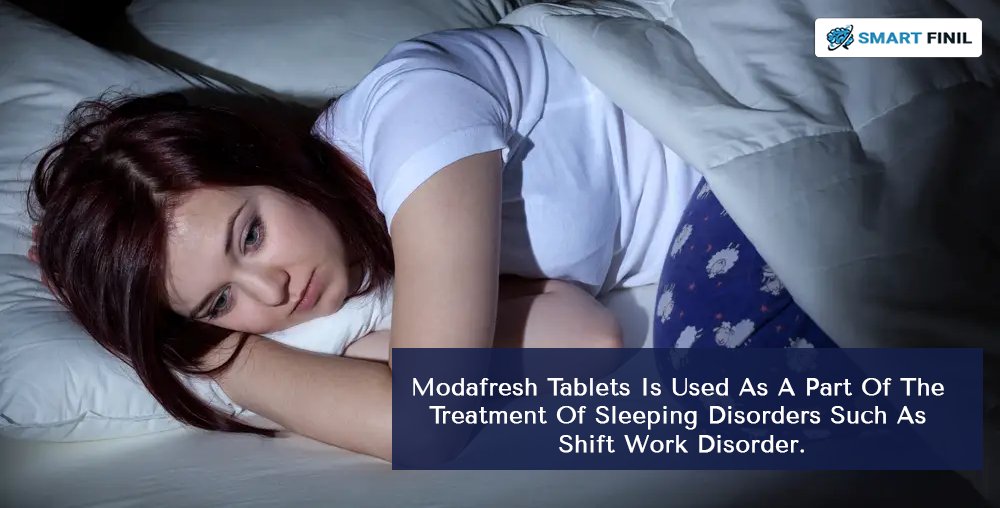 #Modafresh Tablets is used as a part of the treatment of sleeping disorders such as shift work disorder.
@SmartFinil