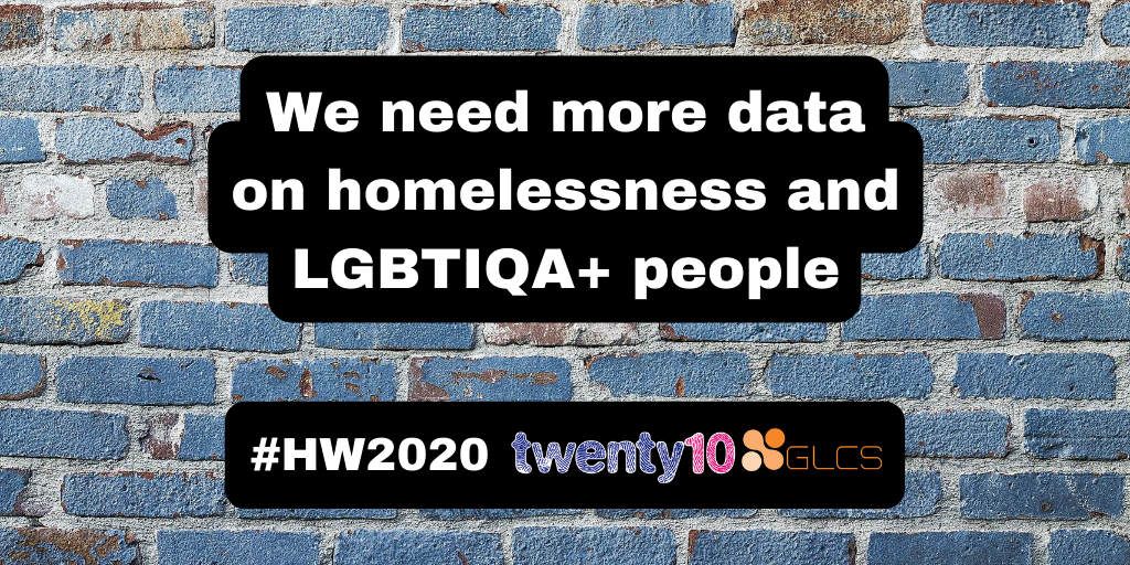 Twenty10's tweet photo. There is still a lot we don't know about #LGBTIQA+ homelessness. Researchers do their best with small-scale studies and existing datasets that don't take into account the complexity of identities, bodies and relationships in our communities. https://t.co/aLXLOOMQir #HW2020 https://t.co/UqsvbN7uVr
