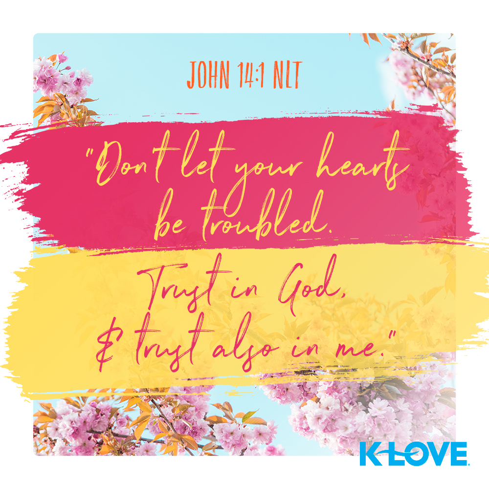 KLOVERadio's tweet photo. Don't let your hearts be troubled. Trust in God, and trust also in me. –John 14:1 NLT #VerseOfTheDay #Scripture https://t.co/HognlNDr1J