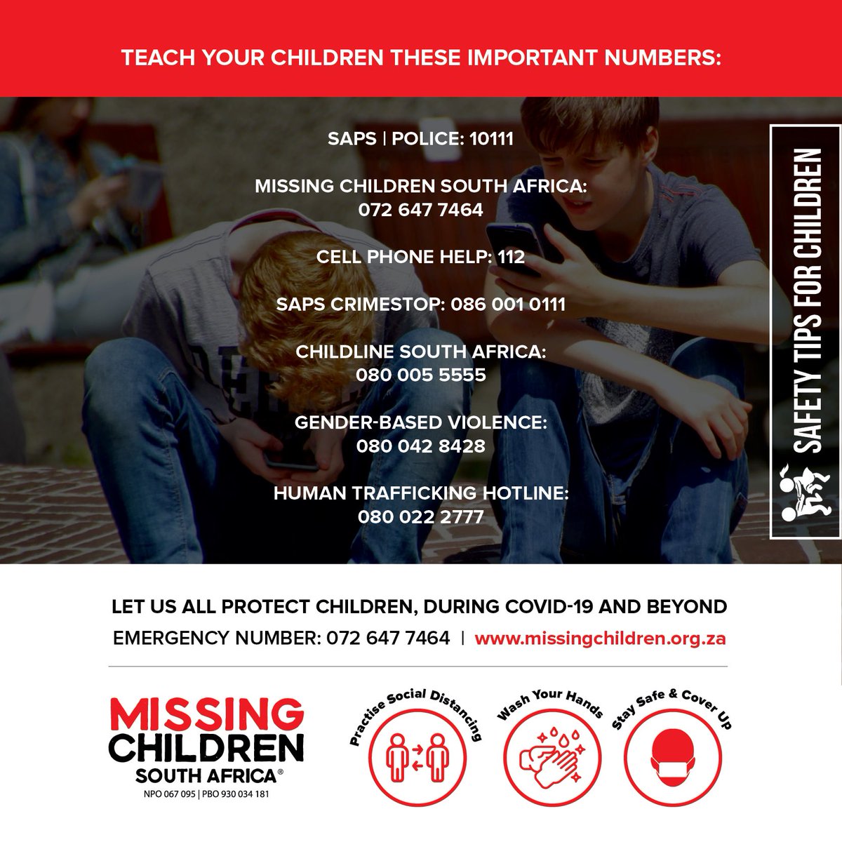 072MISSING's tweet image. #MCSASafetyTips

Learn these important no’s:

SAPS|POLICE: 10111

MISSING CHILDREN SOUTH AFRICA: 072 647 7464

CELL PHONE HELP: 112

SAPS CRIMESTOP:
086 001 0111

CHILDLINE SOUTH AFRICA:
080 005 5555

GENDER-BASED VIOLENCE:
080 042 8428

HUMAN TRAFFICKING HOTLINE:
080 022 2777