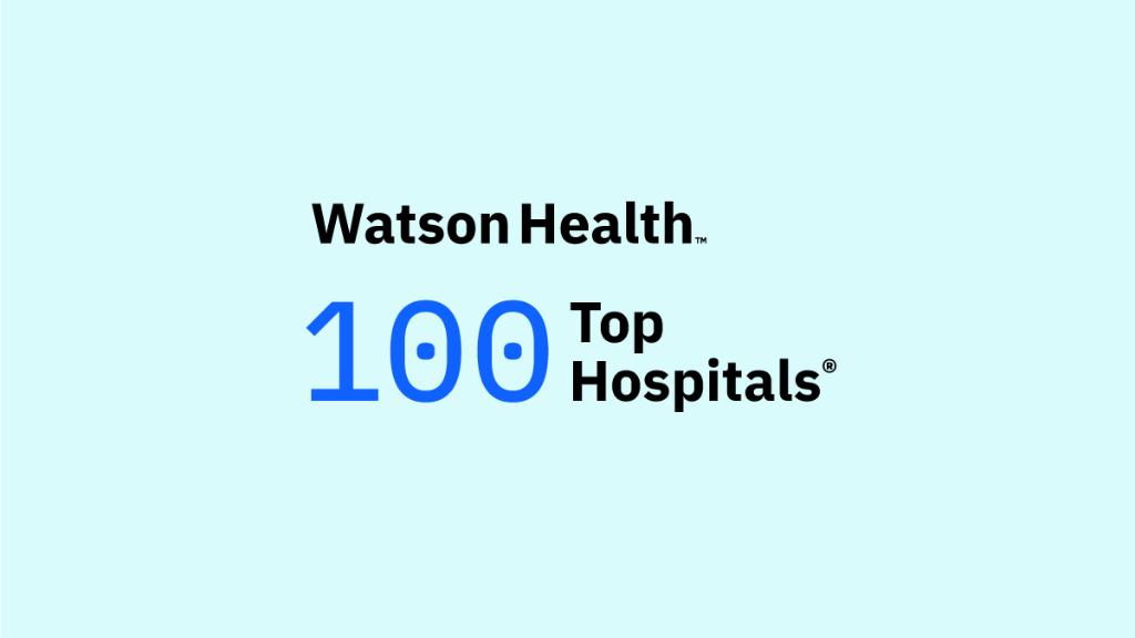 Watson Health 100 Top Hospitals and 15 Top Health Systems