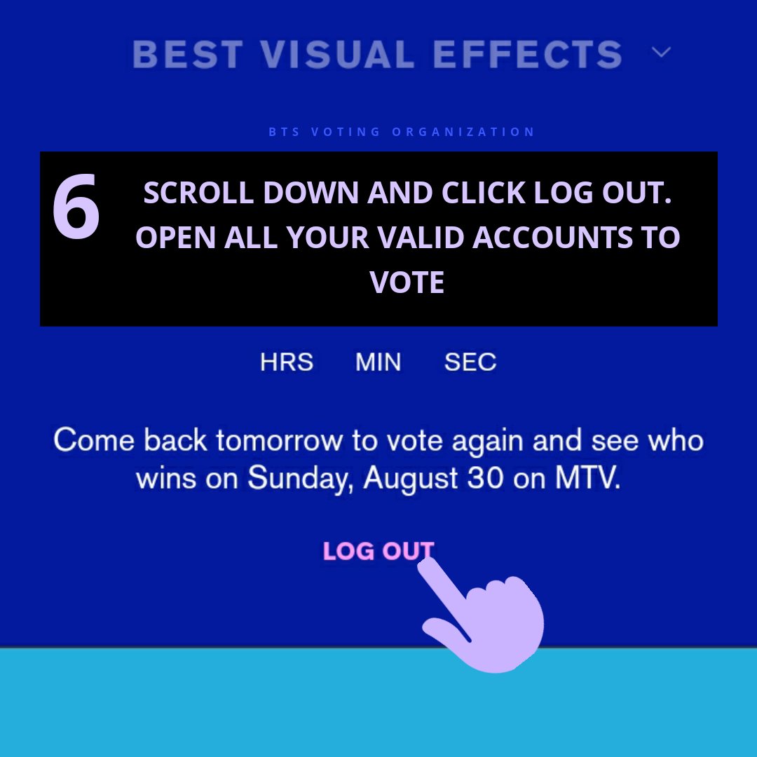  VMAs TUTORIAL 6. After voting, scroll down and click LOG OUT. Repeat the process with all of your VALID accounts!
