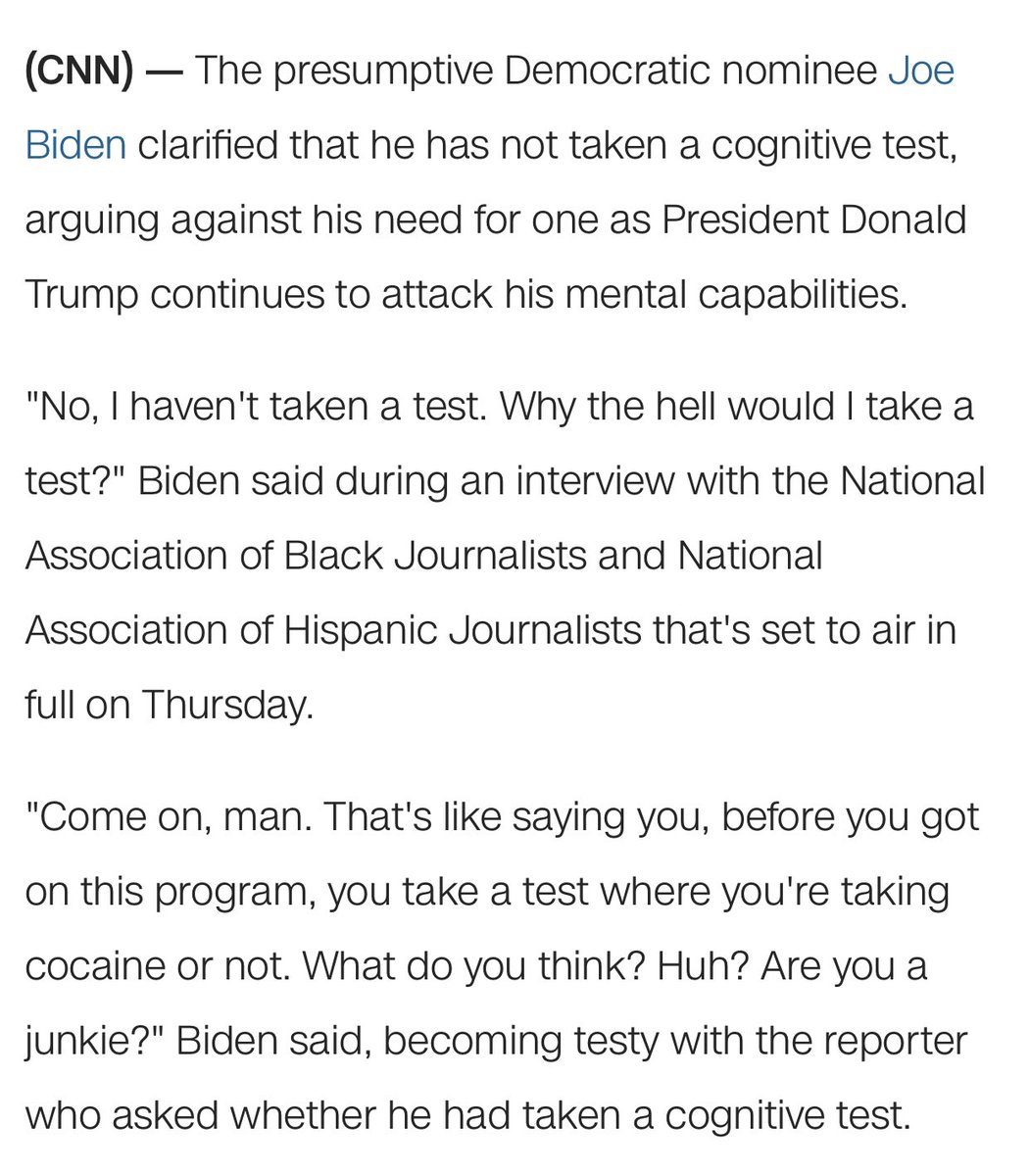 Me, reading Biden’s response:“Why the hell would I take a test?”Good answer. Calls attention to the absurdity of the q.“That’s like saying you, before you got on this program, you take a test where you’re taking cocaine or not.”Oh no.“Huh? Are you a junkie?”Too much.