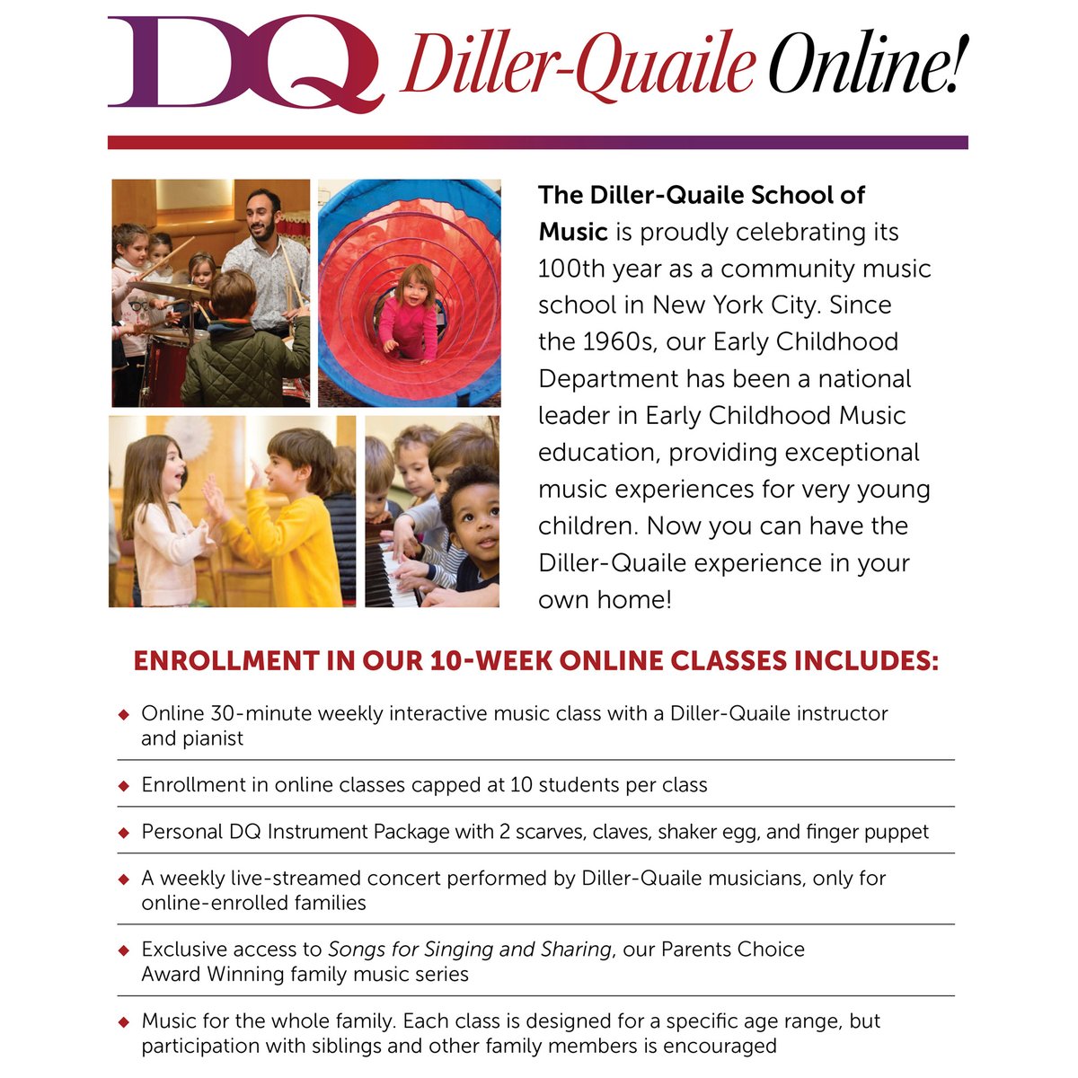 Music for the whole family! Introducing interactive online early childhood music classes! Includes a DQ Instrument Package, and a weekly live-streamed concert performed by Diller-Quaile musicians. Visit diller-quaile.org/early-childhood.