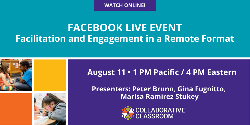 Join Collaborative Classroom on August 11 for a Facebook Live session, "Facilitation and Engagement in a Remote Format," with Peter Brunn, Gina Fugnitto, and Marisa Ramirez Stukey. Join us on our main FB page: facebook.com/collabclassroom