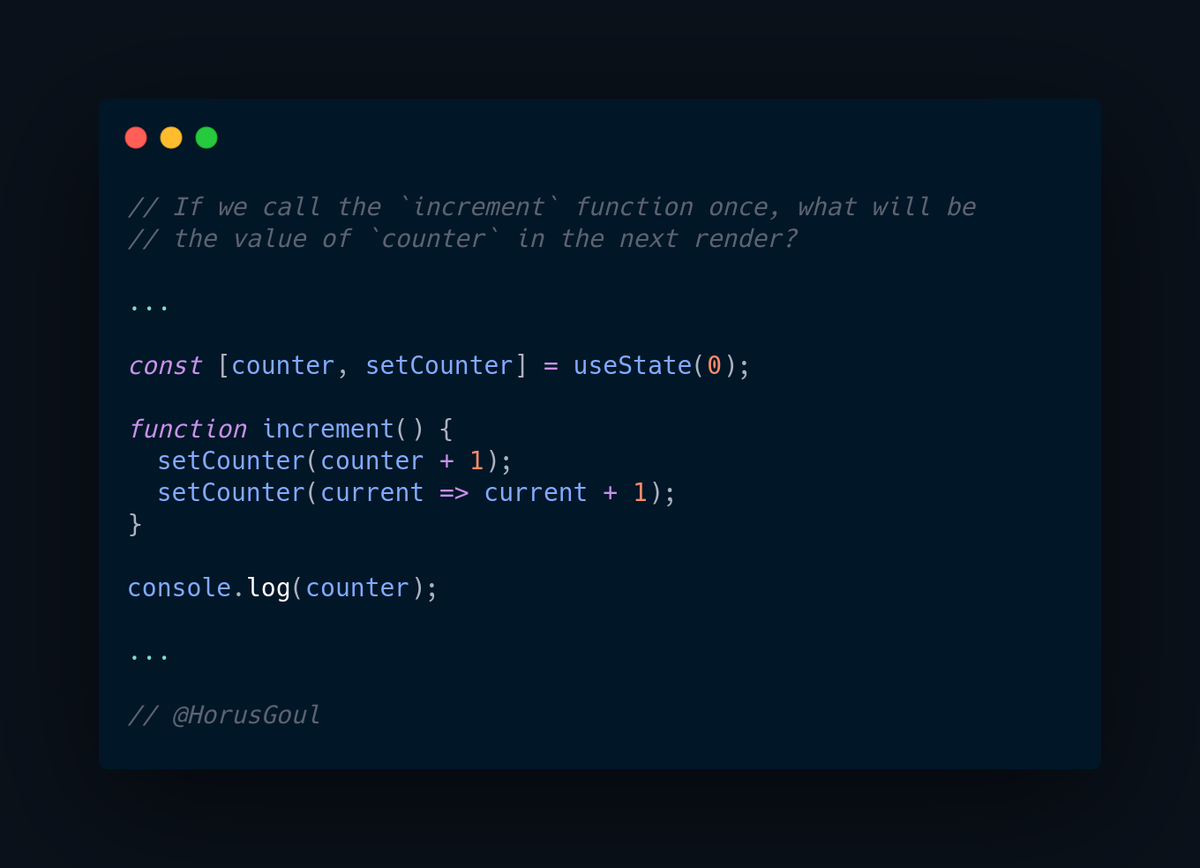 React Quiz on how useState works 2/2 Same question but different code! What will happen now?Q: If we call the `increment` function once, what will be the value of `counter` in the next render?
