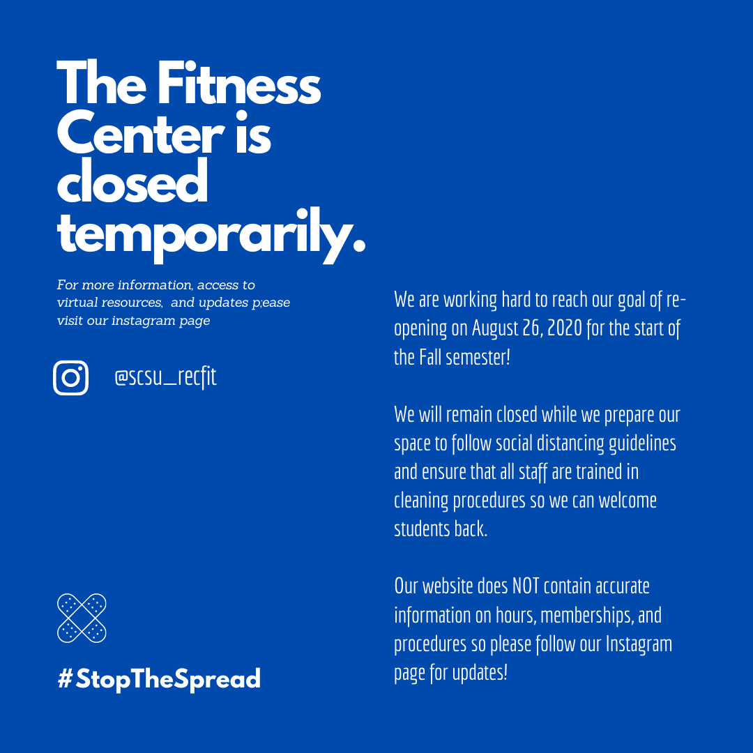 Although campus is open to visitors, we remain closed as we prepare the  facility for the semester! Your best option is to follow <a href="/scsu_recfit/">SCSU Recreation & Fitness</a> on Instagram for virtual resources and more program updates!
