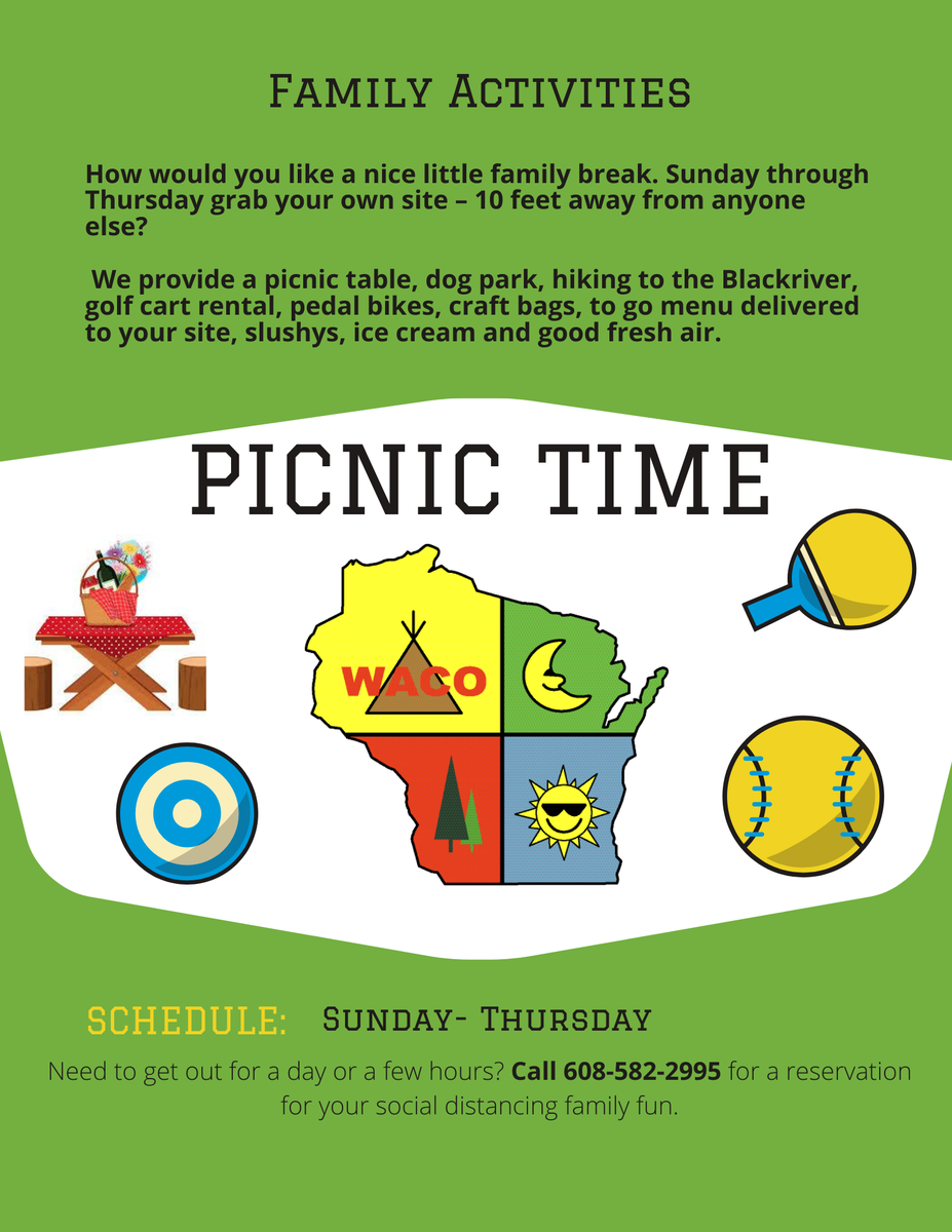 How would you like a nice little family break. Sunday through Thursday grab your own site – 10 feet away from everyone else? 
We provide a picnic table, dog park, hiking to the Blackriver, golf cart rental, pedal bikes, craft bags, and more!

Call :608-582-2995